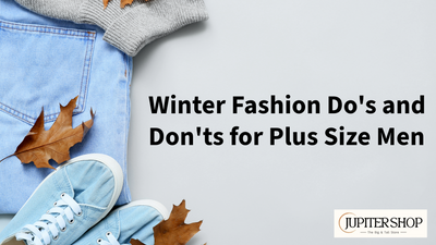 Winter Fashion Do’s and Don’ts for Plus Size Men: A Guide from JupiterShop - The Big & Tall Store